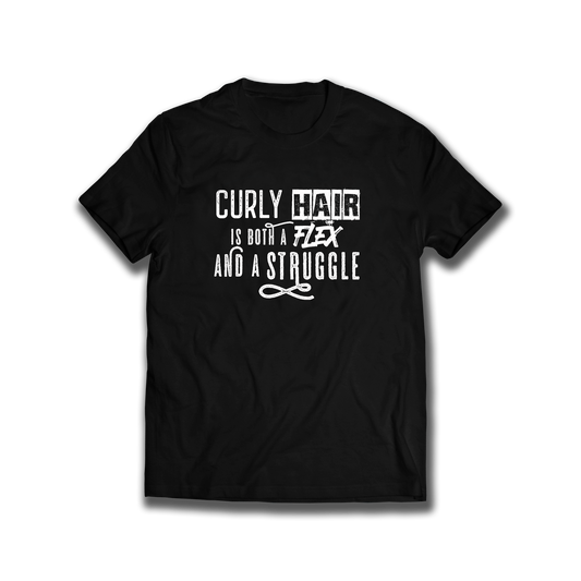 CURLY HAIR IS BOTH A FLEX AND A STRUGGLE TSHIRT
